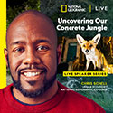National Geographic Live: Uncovering Our Concrete Jungle